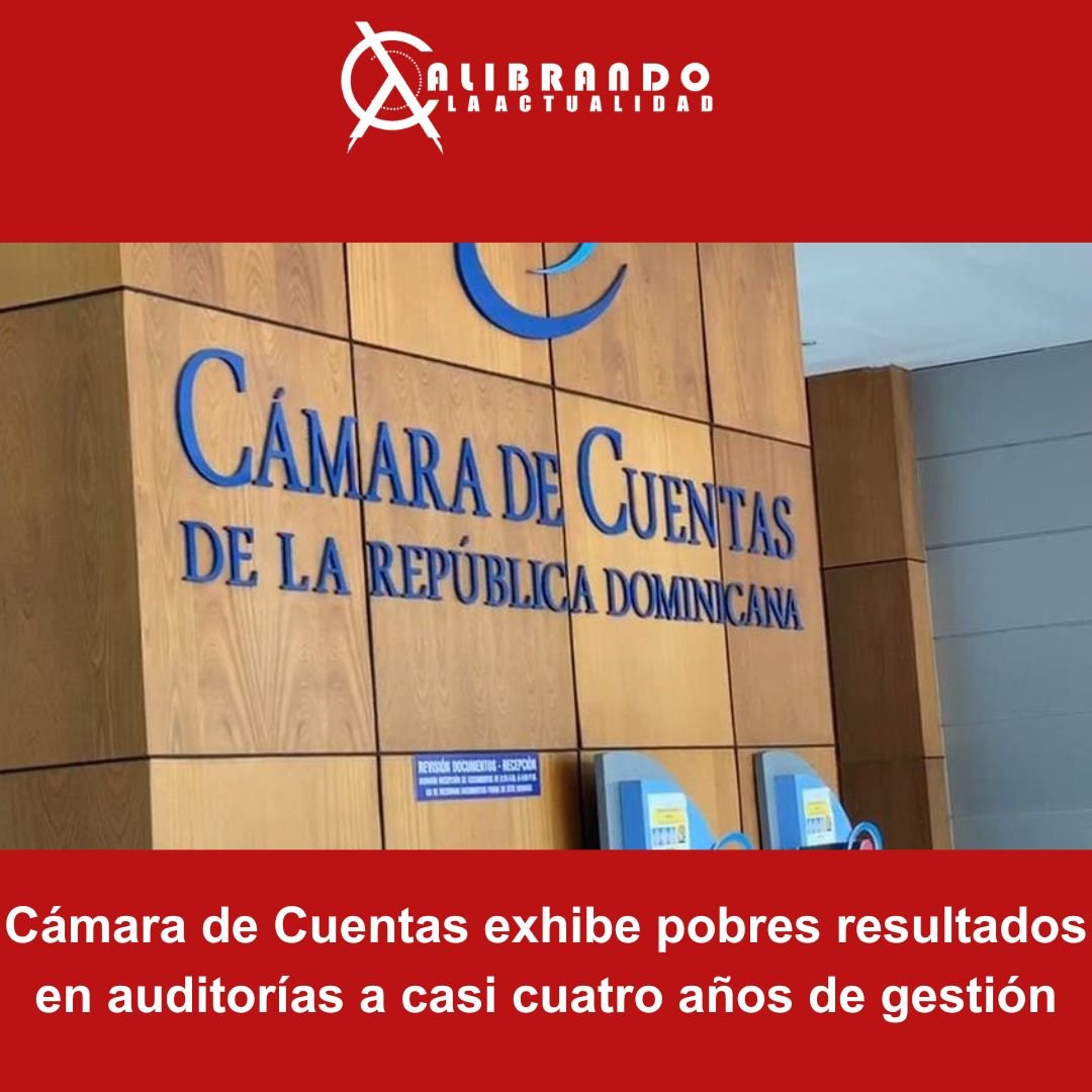 Cámara de Cuentas exhibe pobres resultados en auditorías a casi cuatro años de gestión