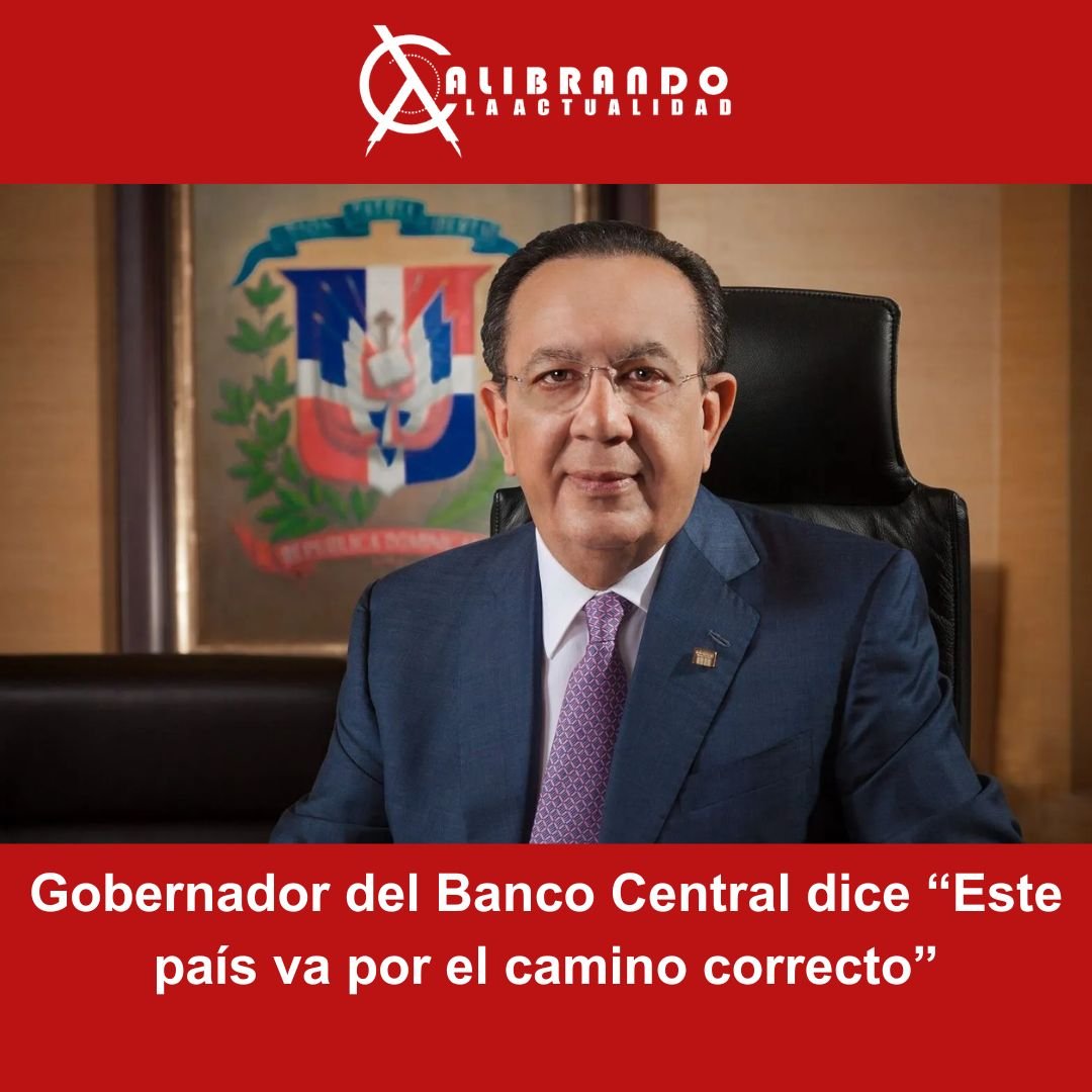 Gobernador del Banco Central dice “Este país va por el camino correcto”