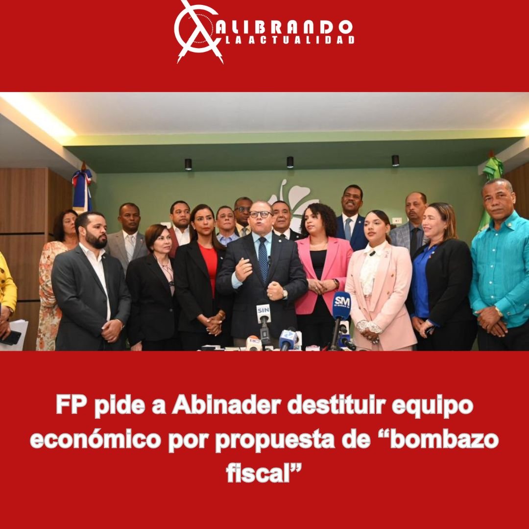FP pide a Abinader destituir equipo económico por propuesta de “bombazo fiscal”