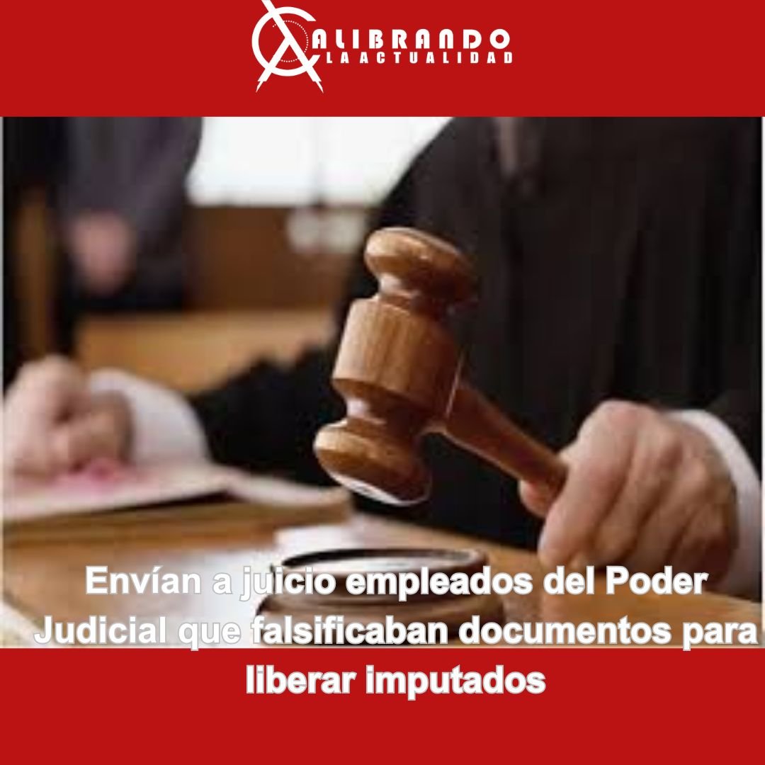 Envían a juicio empleados del Poder Judicial que falsificaban documentos para liberar imputados