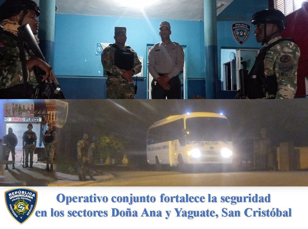 Operativo conjunto fortalece la seguridad en los sectores Doña Ana y Yaguate, San Cristóbal