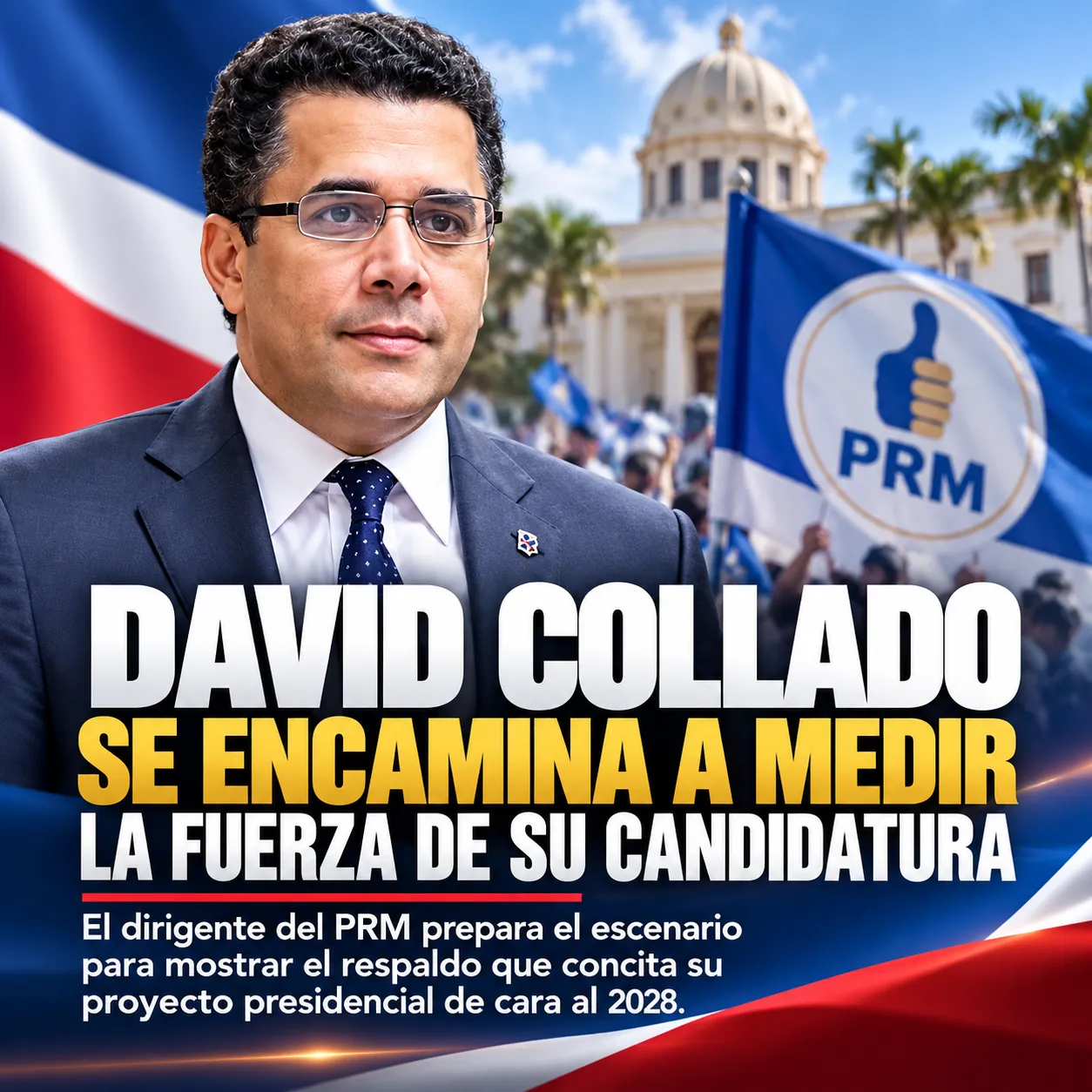 DAVID COLLADO TOMA IMPULSO  Se prepara para demostrar la fuerza de su proyecto presidencial rumbo al 2028